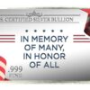"In Memory of Many, In Honor of All"; Text flanked by US Flags; US Certified Silver Bullion, .999 Fine